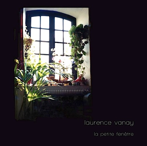 LAURENCE VANAY “La Petite
                                          Fenêtre”